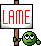 lame lame!